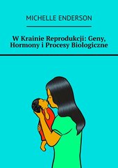 W Krainie Reprodukcji: Geny, Hormony i Procesy Biologiczne