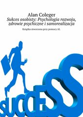 Sukces osobisty: Psychologia rozwoju, zdrowie psychiczne i samorealizacja