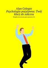 Psychologia pozytywna: Twój klucz do sukcesu