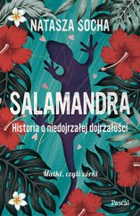 Salamanadra. Historia o niedojrzałej dojrzałości
