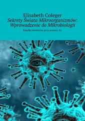 Sekrety Świata Mikroorganizmów: Wprowadzenie do Mikrobiologii