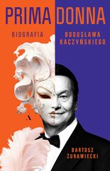 Primadonna. Biografia Bogusława Kaczyńskiego