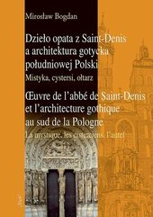 Dzieło opata z Saint-Denis a architektura gotycka południowej Polski Mistyka, cystersi, ołtarz