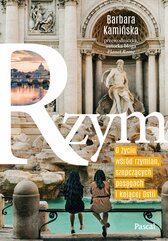 Rzym. O życiu wśród Rzymian, szepczących posągach i kojącej ostii
