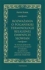 Rozważania o pogańskiej terminologii religijnej dawnych Słowian. W poszukiwaniu mitologicznego wymiaru śląskiego frazeologi