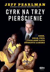 Cyrk na trzy pierścienie. Kobe, Shaq, Phil i szalone lata dynastii Lakers