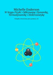 W kręgu Fizyki: Odkrywając Dynamikę, Termodynamikę i Elektrostatykę