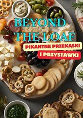 Beyond The Loaf: Pikantne Przekąski i Przystawki