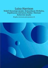 Wokół Ojczystego Języka: Komunikacja Werbalna, Współczesna Literatura Polska i Wartości Kulturowe Języka