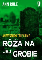 Róża na jej grobie. Amerykański True Crime