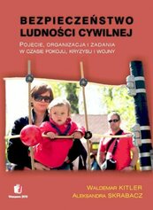 Bezpieczeństwo ludności cywilnej. Pojęcie, organizacja i zadania w czasie pokoju, kryzysu i wojny