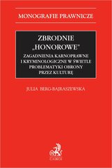 Zbrodnie "honorowe". Zagadnienia karnoprawne i kryminologiczne w świetle problematyki obrony przez kulturę