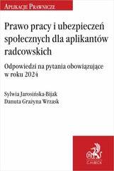 Prawo pracy i ubezpieczeń społecznych dla aplikantów radcowskich. Odpowiedzi na pytania obowiązujące w roku 2024