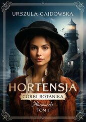 Córki botanika. Bliźniaczki. Hortensja. Tom 1