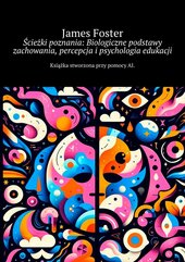 Ścieżki poznania: Biologiczne podstawy zachowania, percepcja i psychologia edukacji