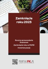 Zamknięcie roku 2023. Roczne sprawozdanie finansowe. Zamknięcie roku w PKPiR. Inwentaryzacja