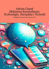 Efektywna Komunikacja: Technologie, Narzędzia i Techniki