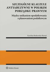 Szczególne klauzule antyabuzywne w polskim porządku prawnym. Między unikaniem  opodatkowania  a planowaniem  podatkowym