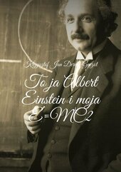 To ja Albert Einstein i moja E=MC2