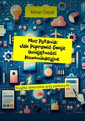 Moc Pytania: Jak Poprawić Swoje Umiejętności Komunikacyjne