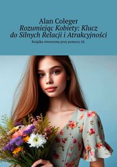 Rozumiejąc Kobiety: Klucz do Silnych Relacji i Atrakcyjności