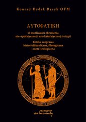 Autofatike. O możliwości określenia nie-apofatycznej i nie-katafatycznej teologii. Krótka rozprawa historiozoficzna, filolog