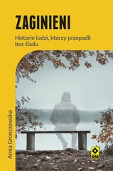 Zaginieni. Historie ludzi, którzy przepadli bez śladu