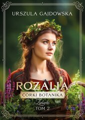 Córki Botanika.Zielarki. Rozalia. Tom 2