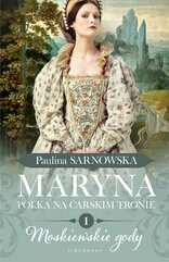 Maryna. Polka na carskim tronie. Część 1. Moskiewskie gody