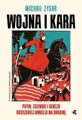 Wojna i kara. Putin, Zełenski i geneza rosyjskiej inwazji na Ukrainę