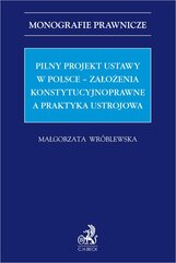 Pilny projekt ustawy w Polsce – założenia konstytucyjnoprawne a praktyka ustrojowa