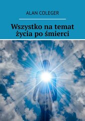 Wszystko na temat życia po śmierci