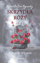 Skrzydła róży. Szkarłatne Ogrody