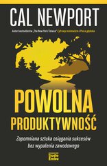 Powolna produktywność. Zapomniana sztuka osiągania sukcesów bez wypalenia zawodowego