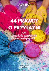 44 prawdy o przyjaźni, czyli poradnik dla poszukujących prawdziwych przyjaciół