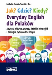 Jak? Gdzie? Kiedy? Everyday English dla Polaków