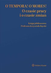 O tempora! O  mores! O czasie pracy i o czasie zmian. Księga jubileuszowa prof. Krzysztofa Rączki