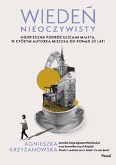 Wiedeń nieoczywisty. Nieśpieszna podróż ulicami miasta, w którym autorka mieszka od ponad 20 lat!