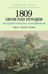 1809 Grom nad Dunajem. Zwycięstwo Napoleona nad Habsburgami. Tom 3. Wagram i Znojmo