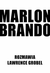 Marlon Brando. Rozmawia Lawrence Grobel