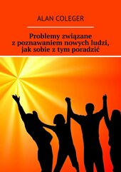 Problemy związane z poznawaniem nowych ludzi, jak sobie z tym poradzić