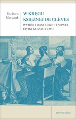 W kręgu Księżnej de Clèves. Wybór francuskich nowel epoki klasycyzmu