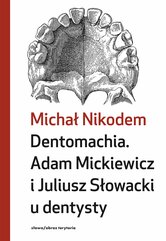 Dentomachia. Adam Mickiewicz i Juliusz Słowacki u dentysty