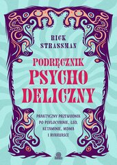 Podręcznik psychodeliczny. Praktyczny przewodnik po psylocybinie, LSD, ketaminie, MDMA i ayahuasce