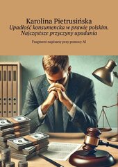 Upadłość konsumencka w prawie polskim. Najczęstsze przyczyny upadania