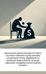 Opracowania pytania jawnego na maturę: Czy dobra materialne czynią człowieka szczęśliwym? Omów zagadnienie na podstawie Sk