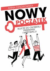 Nowy Początek. Klucze do osobistej przemiany i motywacji