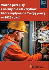 Ważne przepisy  i normy dla elektryków,  które wpłyną na Twoją pracę  w 2025 roku!