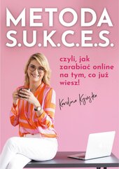 Metoda S.U.K.C.E.S., czyli jak zarabiać online na tym, co już wiesz