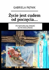 Życie jest cudem od poczęcia…